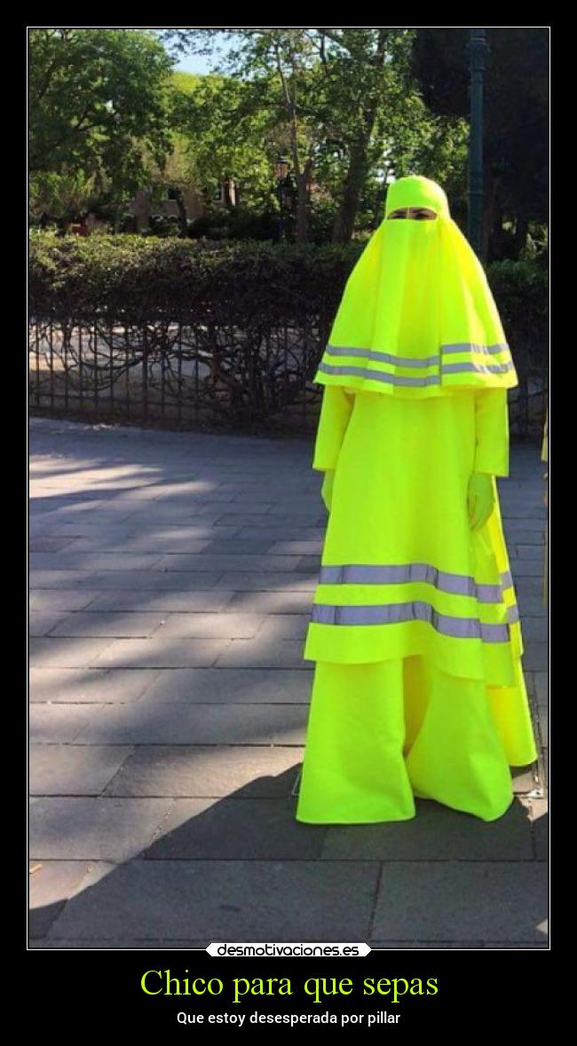 Chico para que sepas - Que estoy desesperada por pillar