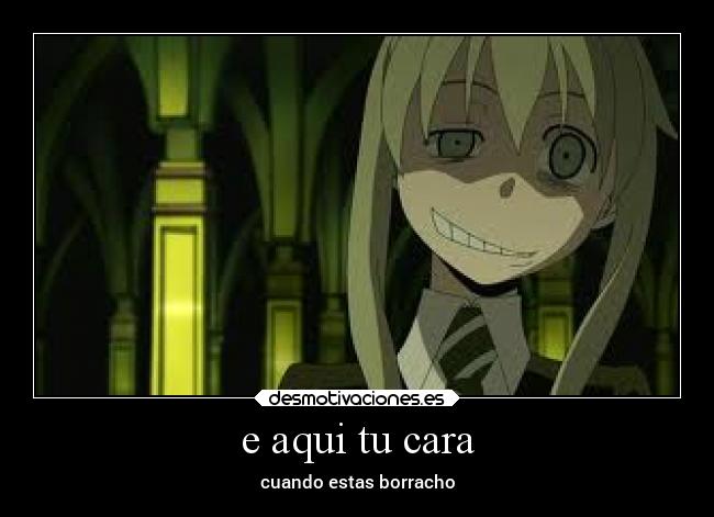 e aqui tu cara - cuando estas borracho