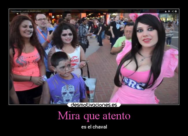 Mira que atento - es el chaval