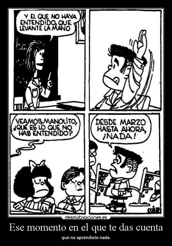 Ese momento en el que te das cuenta - que no aprendiste nada.