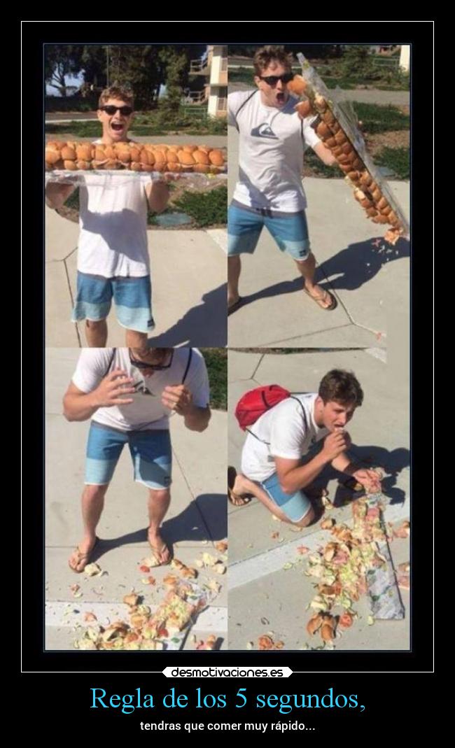 Regla de los 5 segundos, - tendras que comer muy rápido...