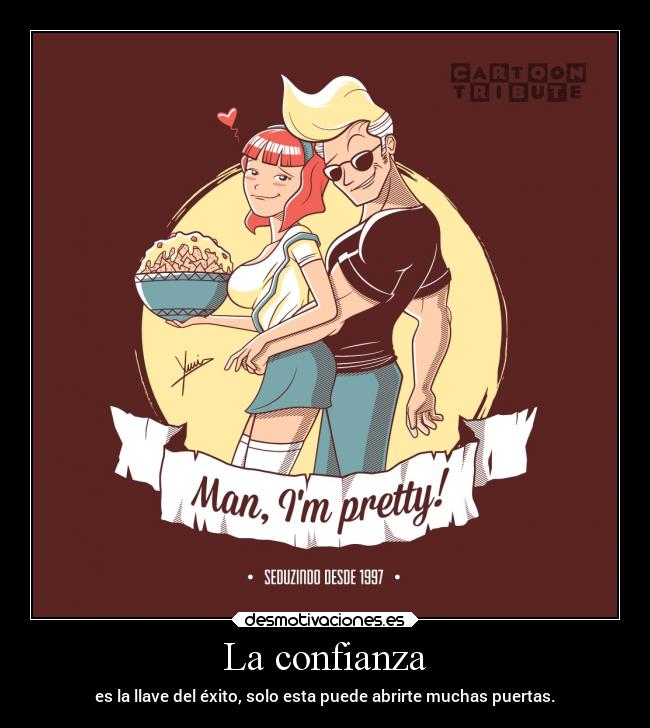 carteles confianza confianza jhonybravo seduccion altaautoestima elchicodeayer desmotivaciones