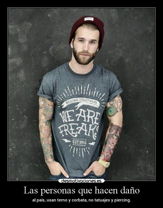 Las personas que hacen daño - al país, usan terno y corbata, no tatuajes y piercing.