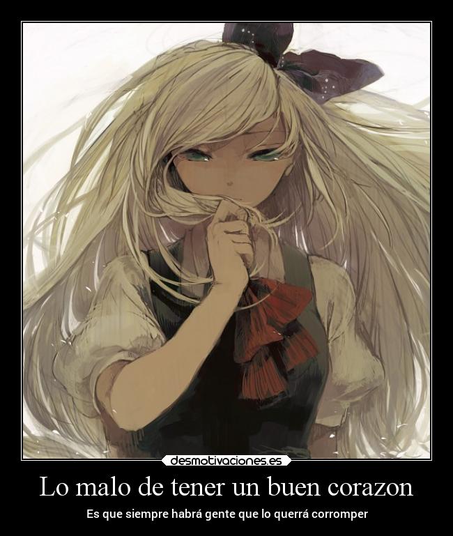 Lo malo de tener un buen corazon - 