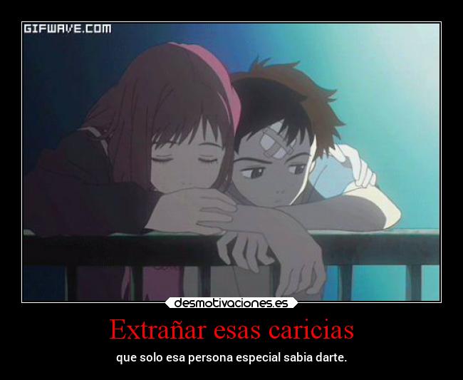 Extrañar esas caricias - que solo esa persona especial sabia darte.