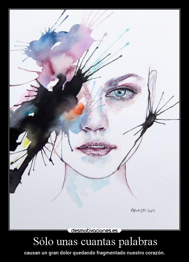 Sólo unas cuantas palabras - causan un gran dolor quedando fragmentado nuestro corazón.
