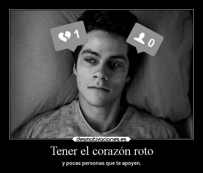 Tener el corazón roto - y pocas personas que te apoyen.