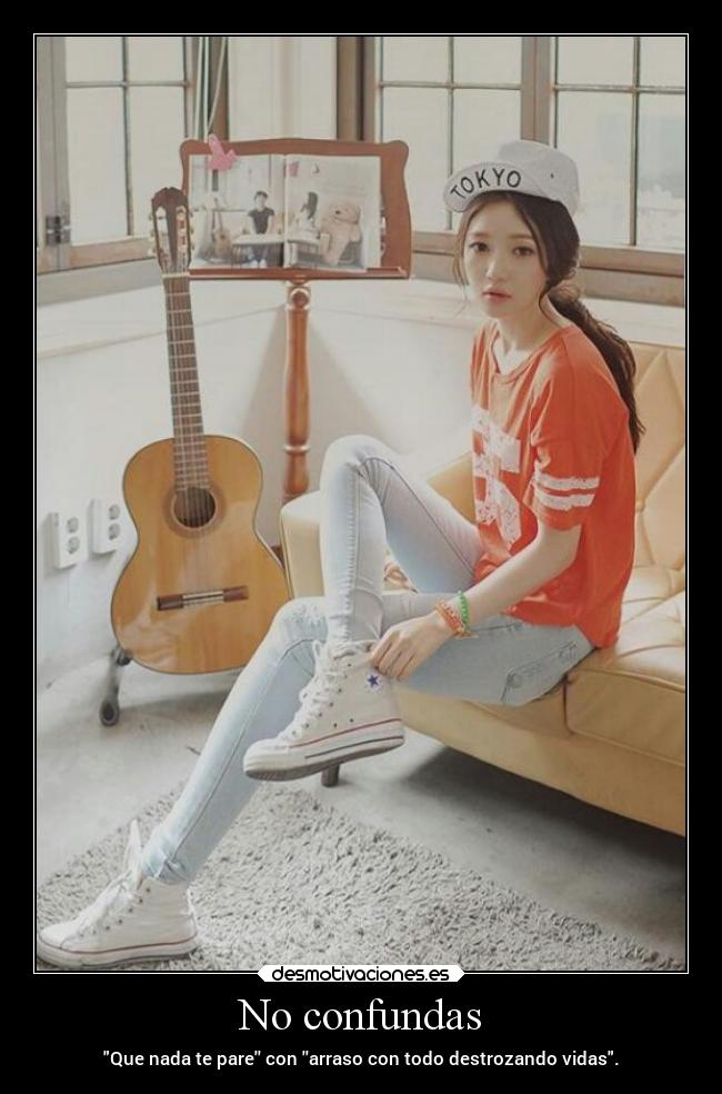 No confundas - Que nada te pare con arraso con todo destrozando vidas.