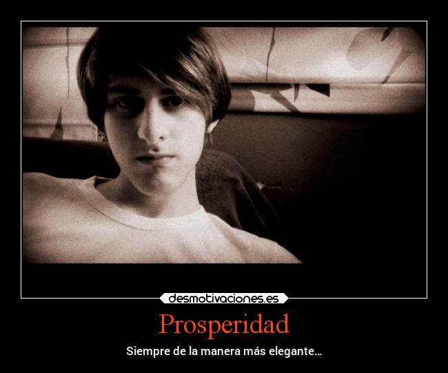 Prosperidad - Siempre de la manera más elegante…