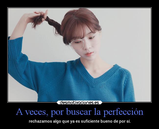 A veces, por buscar la perfección - 