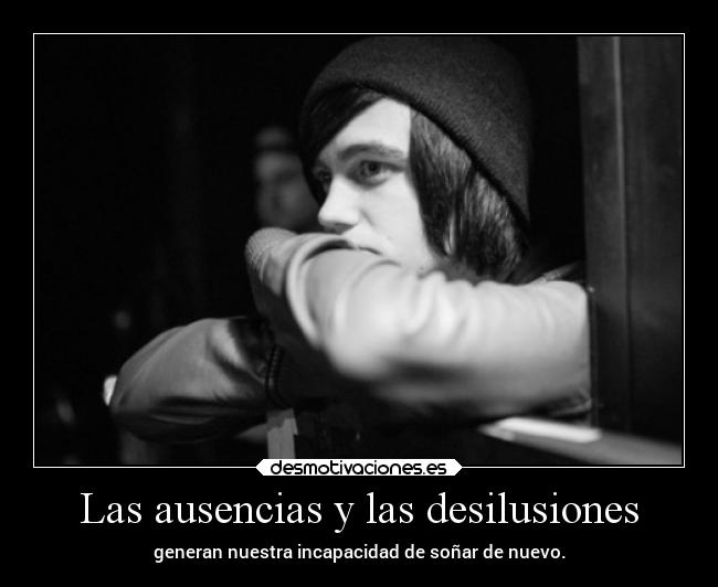 Las ausencias y las desilusiones -