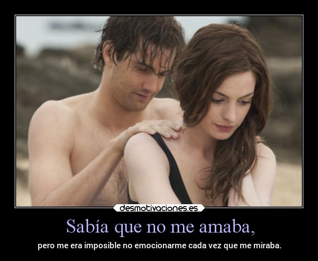 Sabía que no me amaba, -