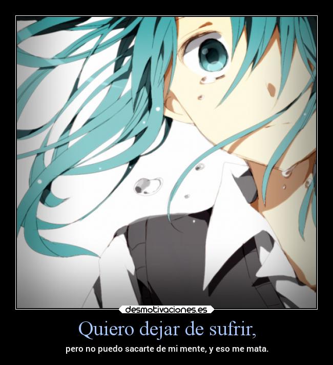 Quiero dejar de sufrir, - 