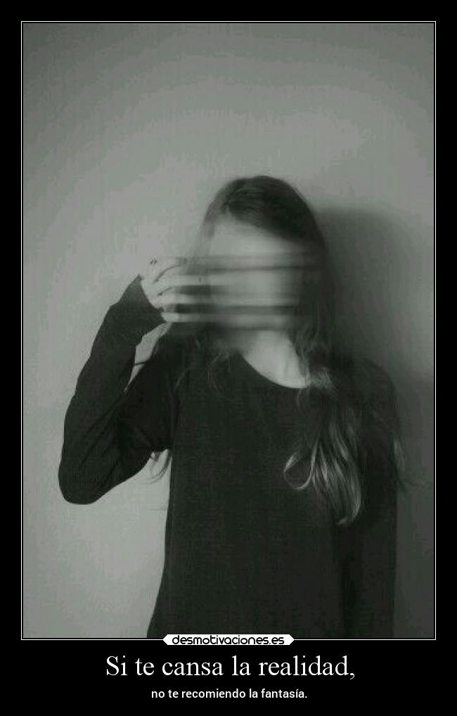 Si te cansa la realidad, - 