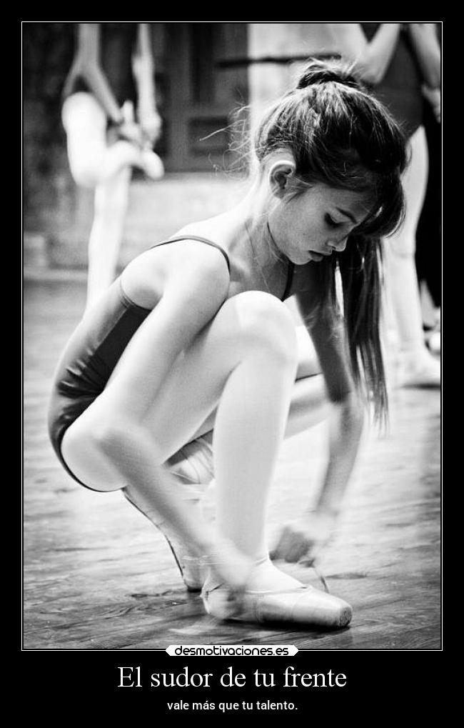 El sudor de tu frente - vale más que tu talento.