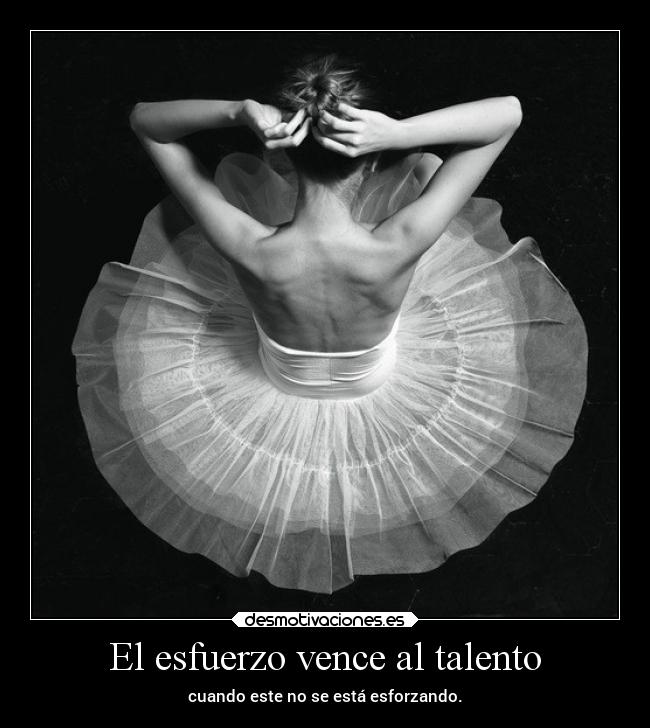 El esfuerzo vence al talento - cuando este no se está esforzando.