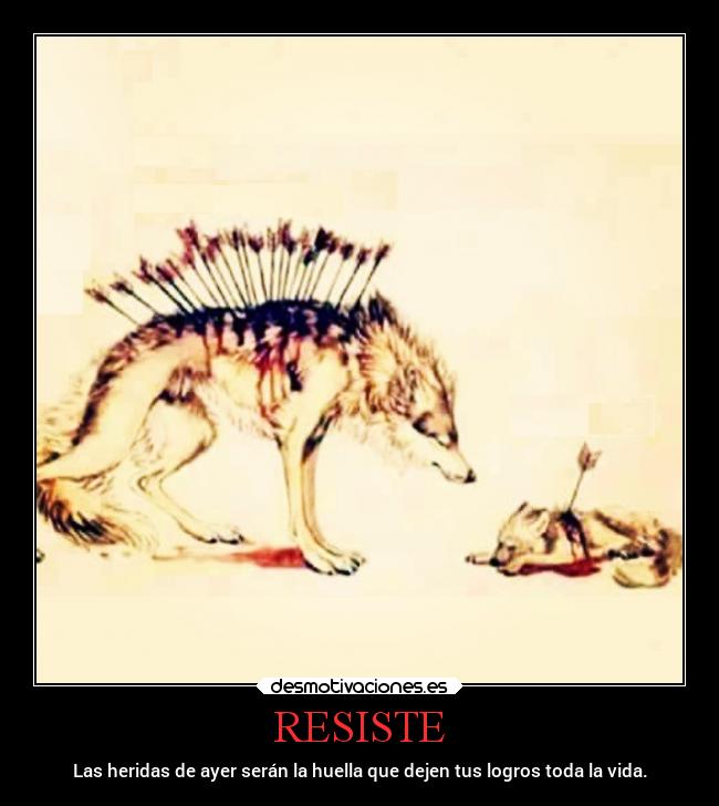 RESISTE - Las heridas de ayer serán la huella que dejen tus logros toda la vida.