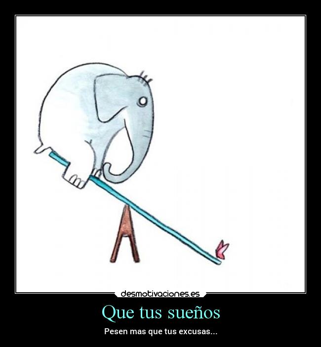 Que tus sueños - Pesen mas que tus excusas...