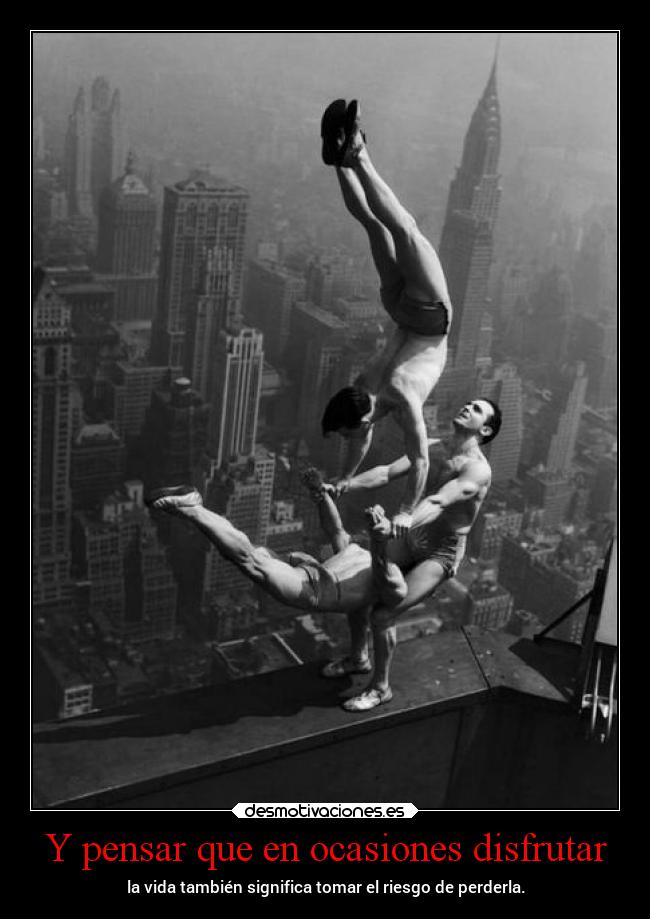 Y pensar que en ocasiones disfrutar -