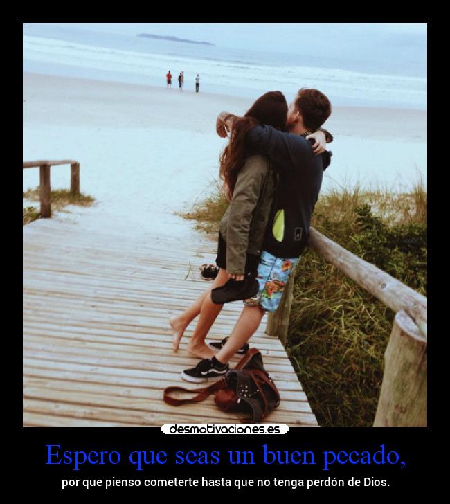 Espero que seas un buen pecado, -