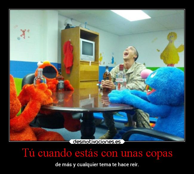 Tú cuando estás con unas copas - 