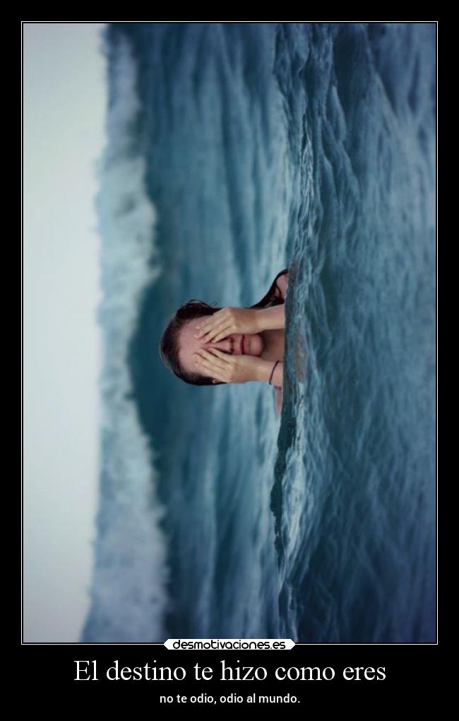 El destino te hizo como eres -