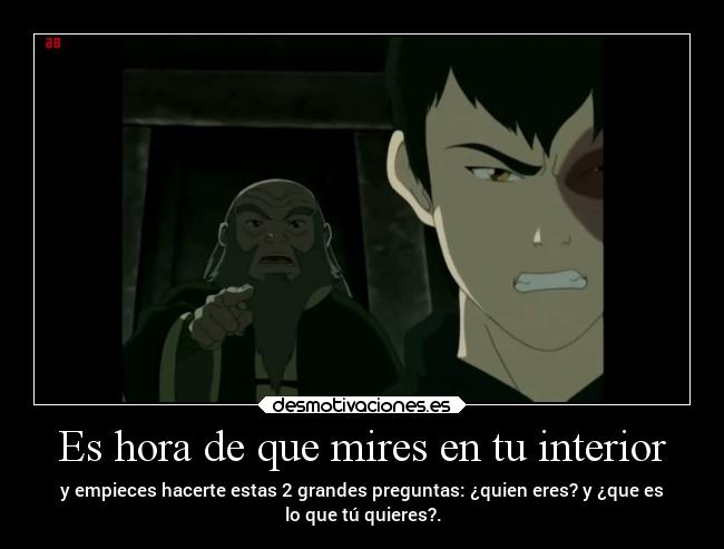 Es hora de que mires en tu interior - y empieces hacerte estas 2 grandes preguntas: ¿quien eres? y ¿que es
lo que tú quieres?.