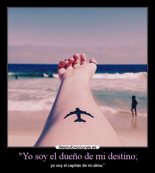 Yo soy el dueño de mi destino; -