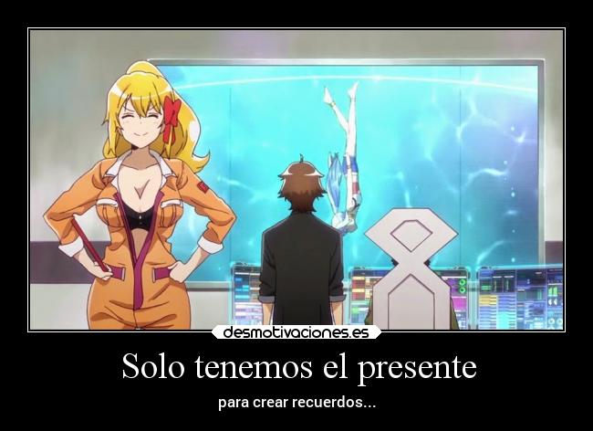 Solo tenemos el presente - para crear recuerdos...