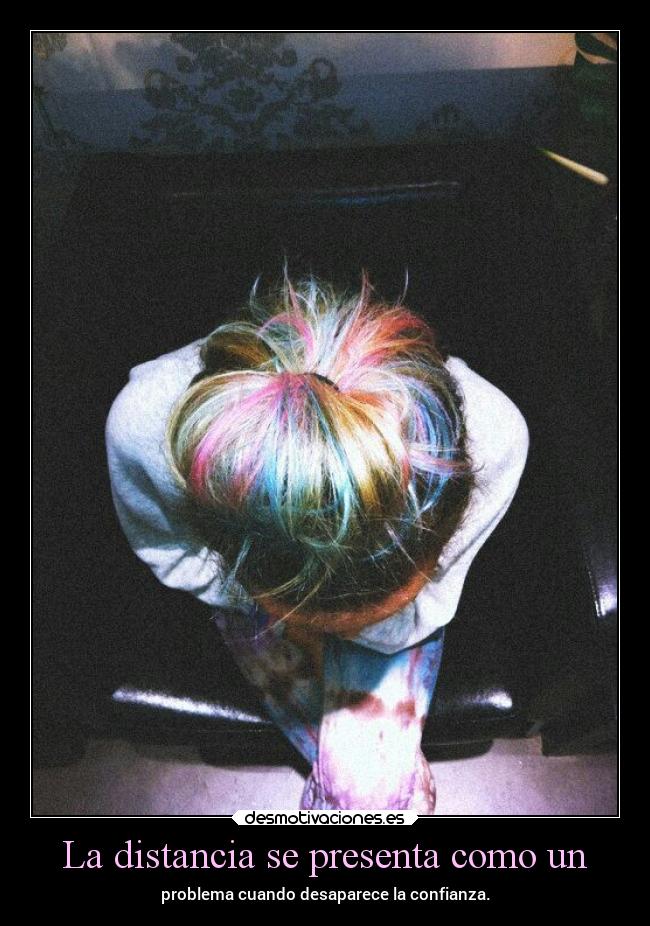 La distancia se presenta como un - problema cuando desaparece la confianza.