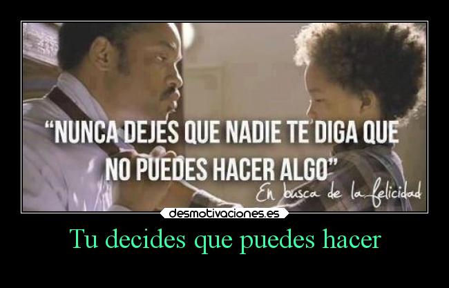 Tu decides que puedes hacer -
