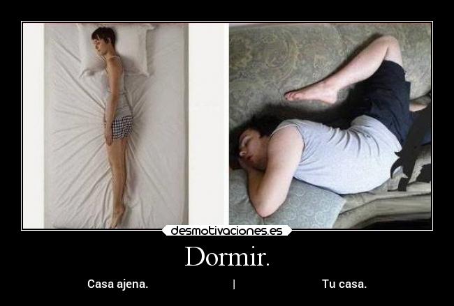 Dormir. - Casa ajena. | Tu casa.