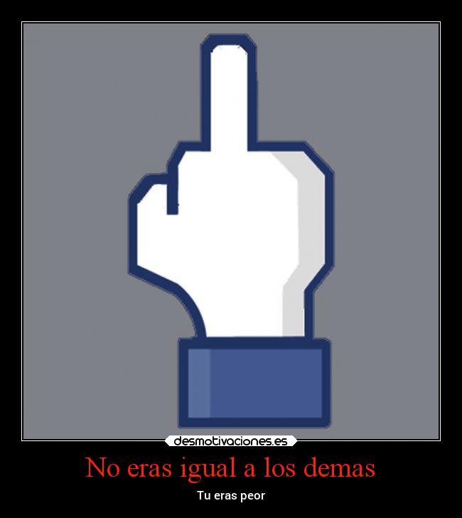 No eras igual a los demas -