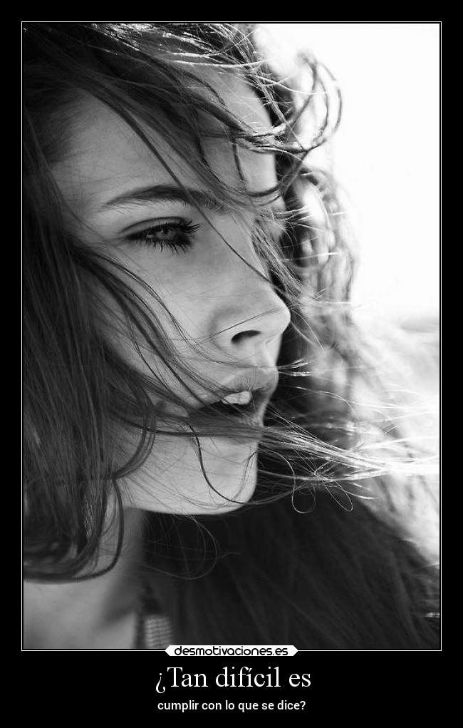 ¿Tan difícil es - cumplir con lo que se dice?