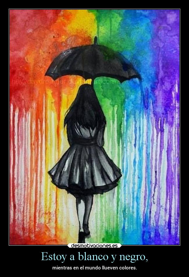 Estoy a blanco y negro, -