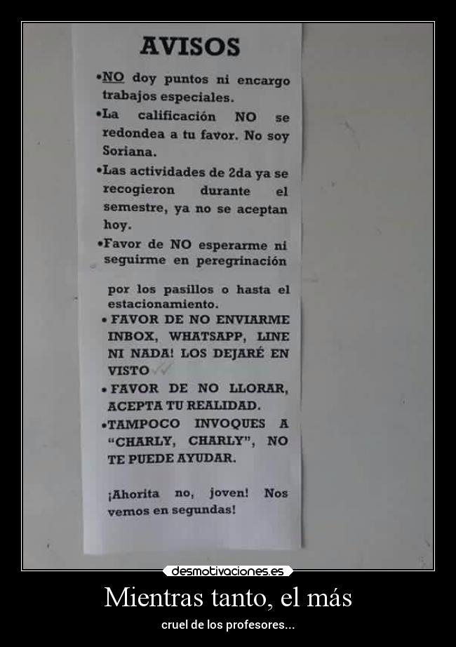 Mientras tanto, el más - cruel de los profesores...