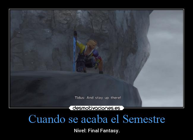 Cuando se acaba el Semestre - Nivel: Final Fantasy.