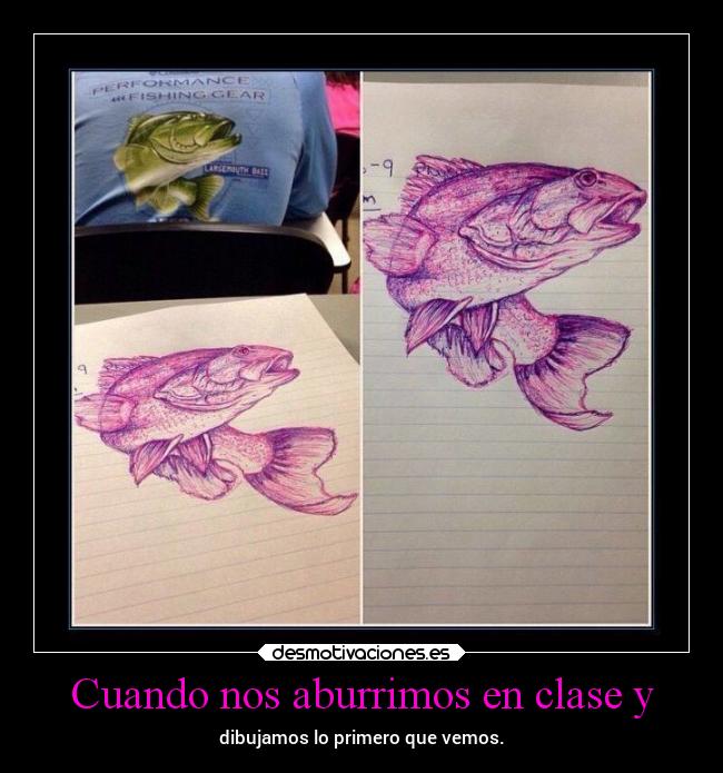 Cuando nos aburrimos en clase y - dibujamos lo primero que vemos.