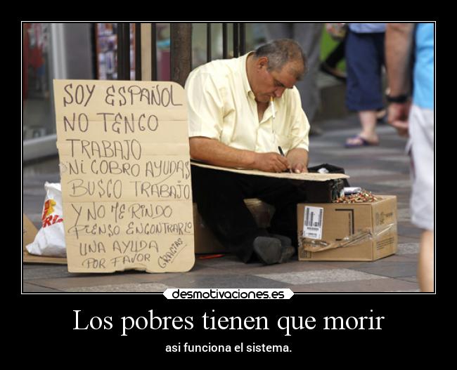 Los pobres tienen que morir - asi funciona el sistema.