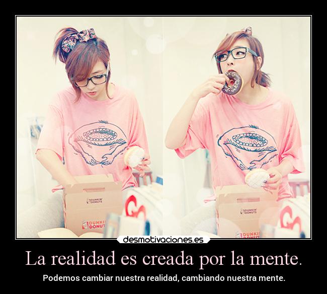 La realidad es creada por la mente. - 