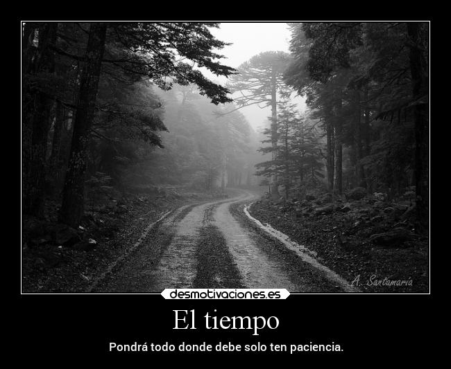 El tiempo - Pondrá todo donde debe solo ten paciencia.