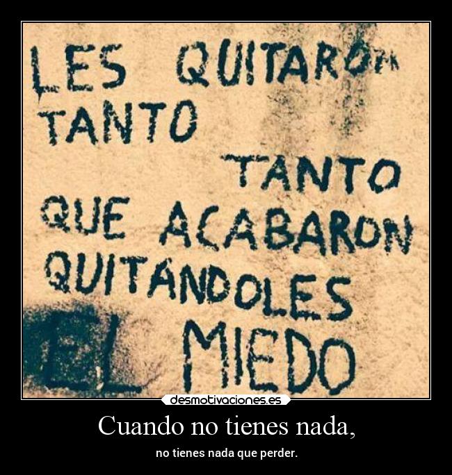 Cuando no tienes nada, -