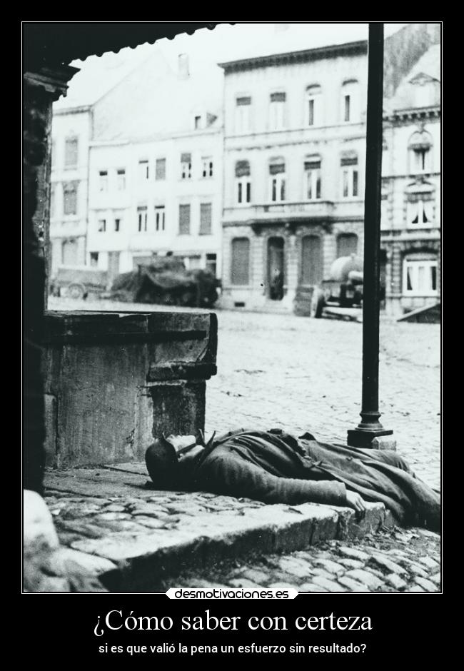¿Cómo saber con certeza - si es que valió la pena un esfuerzo sin resultado?