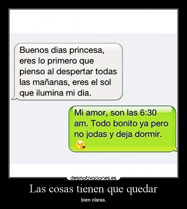 Las cosas tienen que quedar - bien claras.