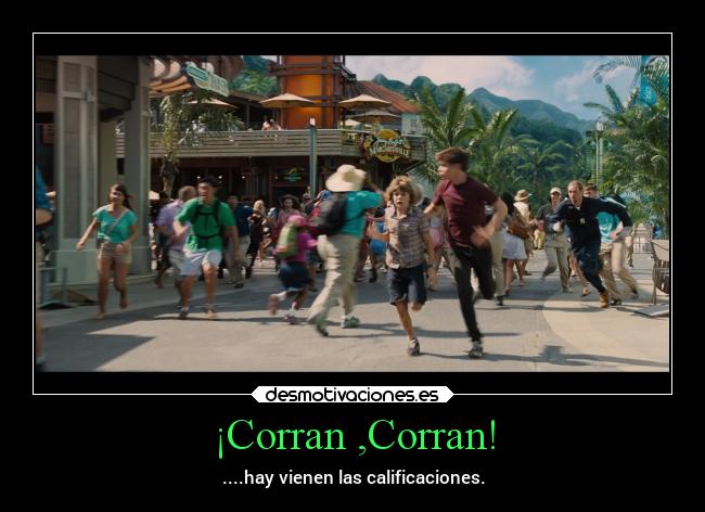 ¡Corran ,Corran! - ....hay vienen las calificaciones.