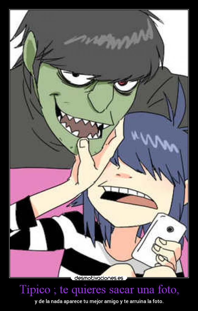 Típico ; te quieres sacar una foto, - y de la nada aparece tu mejor amigo y te arruina la foto.