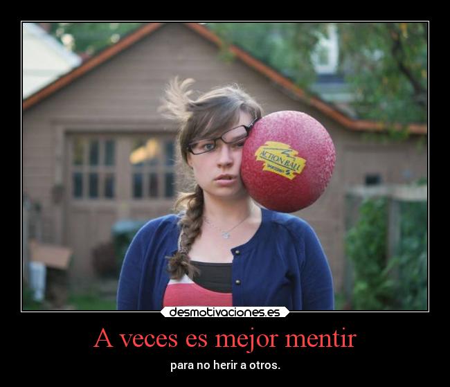 A veces es mejor mentir - para no herir a otros.