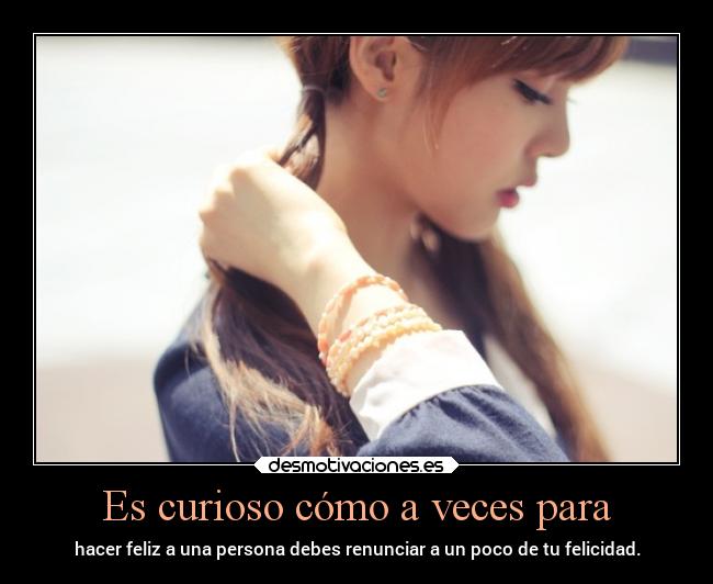 Es curioso cómo a veces para - 