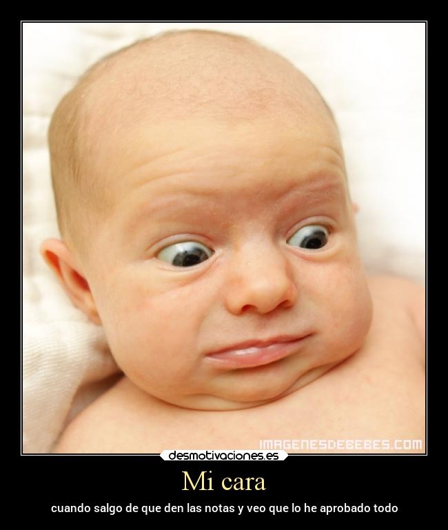 Mi cara - cuando salgo de que den las notas y veo que lo he aprobado todo