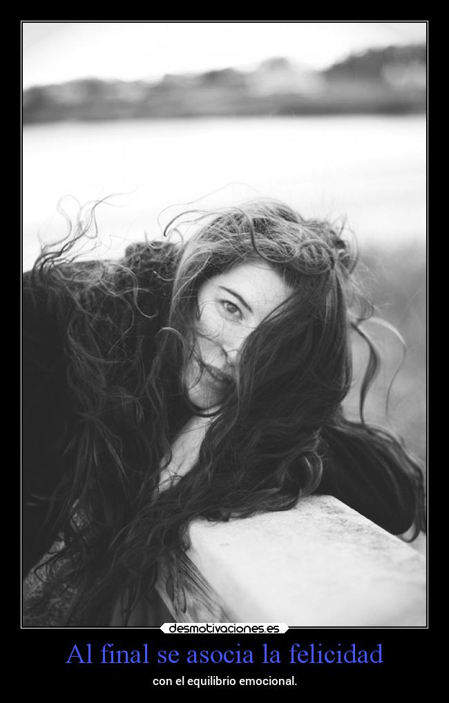 Al final se asocia la felicidad - con el equilibrio emocional.